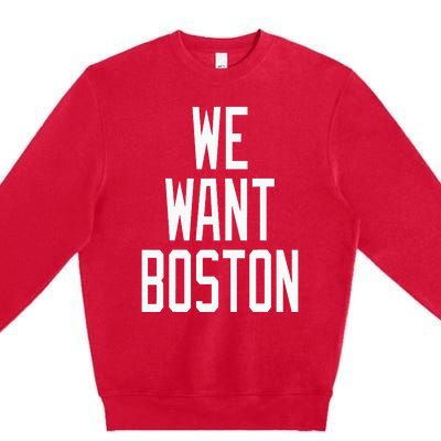 We Want Boston Saying Design Premium Crewneck Sweatshirt