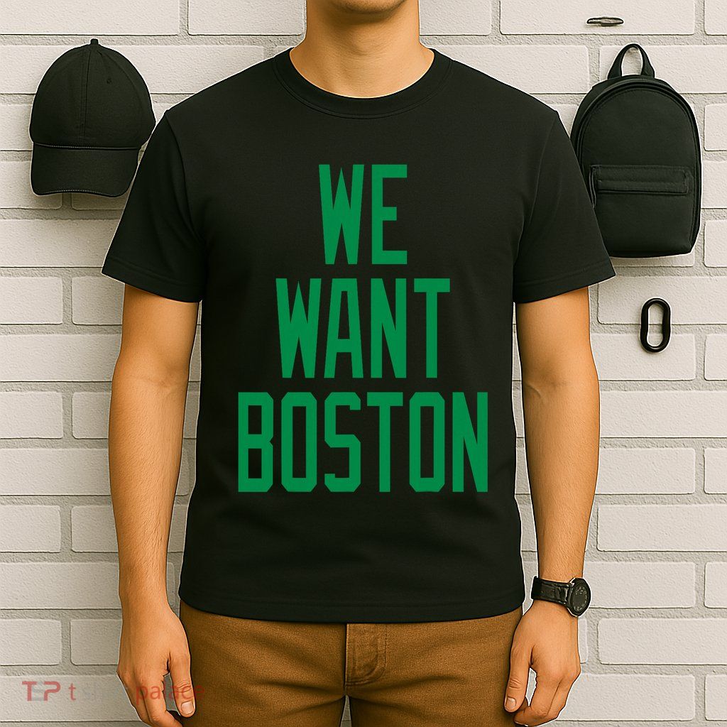 We Want Boston Saying With A Graphic Text Design T-Shirt