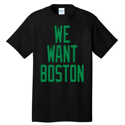 We Want Boston Saying With A Graphic Text Design Tall T-Shirt