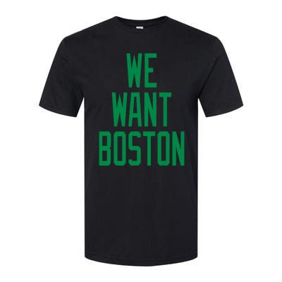 We Want Boston Saying With A Graphic Text Design Softstyle® CVC T-Shirt