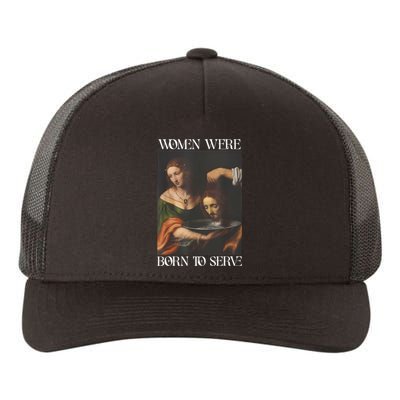 Women Were Born To Serve Funny Sayings For Women Yupoong Adult 5-Panel Trucker Hat