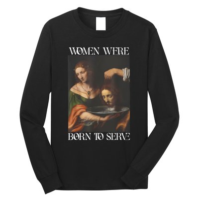 Women Were Born To Serve Funny Sayings For Women Long Sleeve Shirt