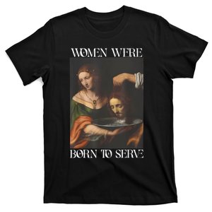 Women Were Born To Serve Funny Sayings For Women T-Shirt