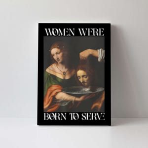 Women Were Born To Serve Funny Sayings For Women Canvas