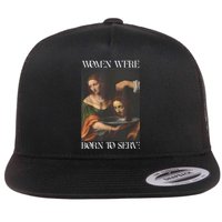 Women Were Born To Serve Funny Sayings For Women Flat Bill Trucker Hat