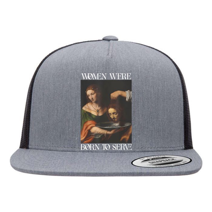 Women Were Born To Serve Funny Sayings For Women Flat Bill Trucker Hat