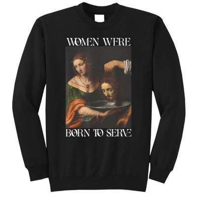 Women Were Born To Serve Funny Sayings For Women Tall Sweatshirt