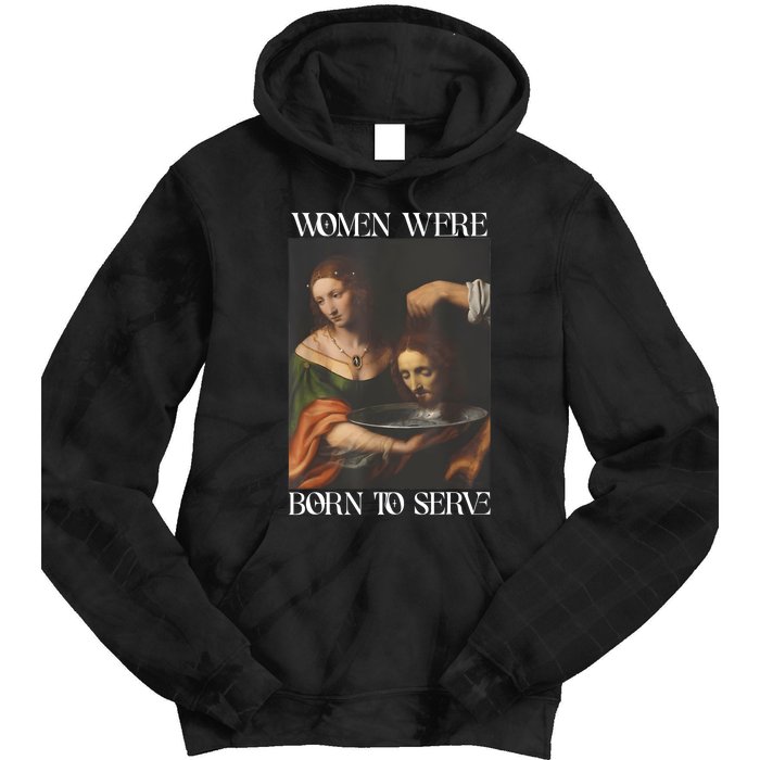 Women Were Born To Serve Funny Sayings For Women Tie Dye Hoodie