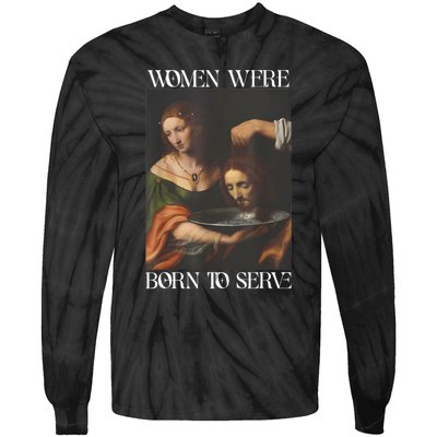 Women Were Born To Serve Funny Sayings For Women Tie-Dye Long Sleeve Shirt