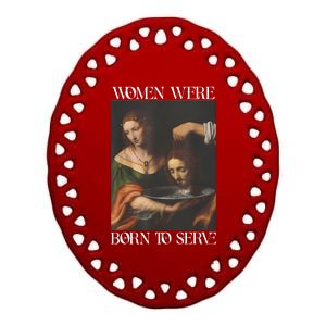 Women Were Born To Serve Funny Sayings For Women Ceramic Oval Ornament