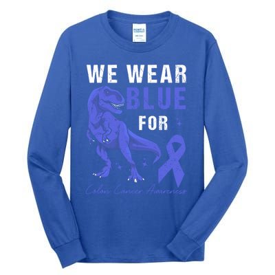 We Wear Blue For Colon Cancer Awareness Tgiftrex Dino Gift Tall Long Sleeve T-Shirt