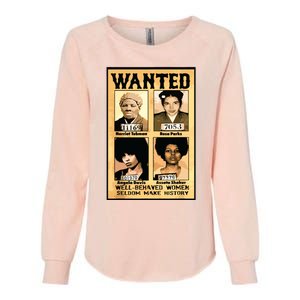 Wanted Well Behaved Women Seldom Make History Womens California Wash Sweatshirt