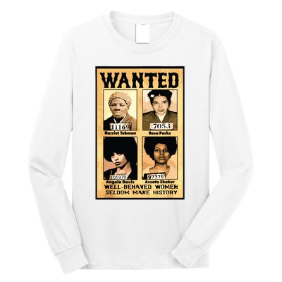 Wanted Well Behaved Women Seldom Make History Long Sleeve Shirt