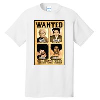 Wanted Well Behaved Women Seldom Make History Tall T-Shirt