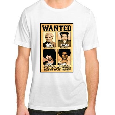 Wanted Well Behaved Women Seldom Make History Adult ChromaSoft Performance T-Shirt