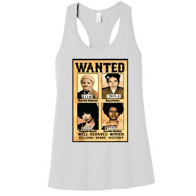 Wanted Well Behaved Women Seldom Make History Women's Racerback Tank