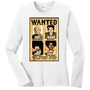 Wanted Well Behaved Women Seldom Make History Ladies Long Sleeve Shirt