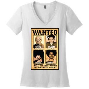 Wanted Well Behaved Women Seldom Make History Women's V-Neck T-Shirt