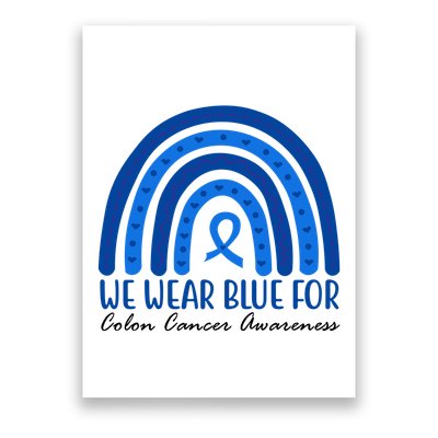 We Wear Blue For Colon Cancer Awareness Rainbow Ribbon Poster