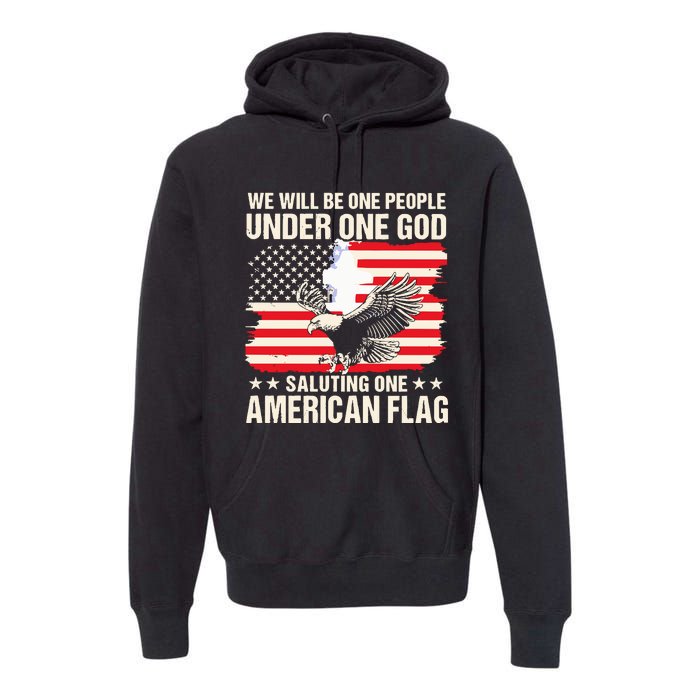 We Will Be One People Under One God Saluting One American Flag Premium Hoodie