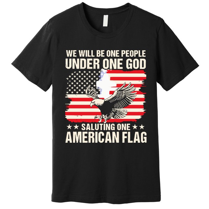 We Will Be One People Under One God Saluting One American Flag Premium T-Shirt