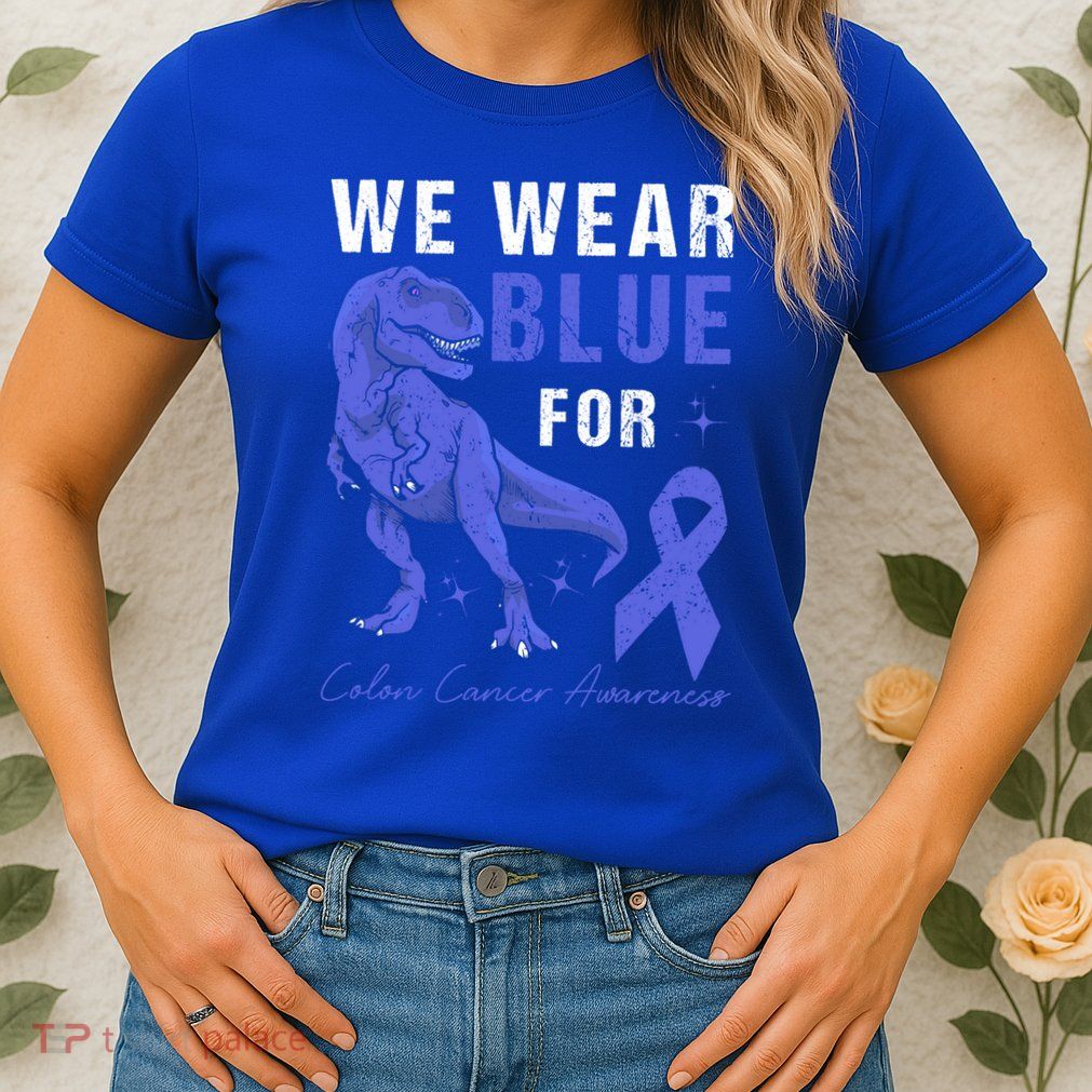 We Wear Blue For Colon Cancer Awareness Tmeaningful Giftrex Dino Gift Womens T-Shirt