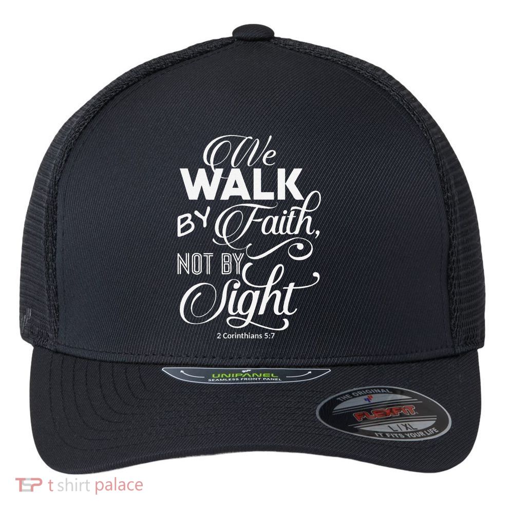 We Walk By Faith Not By Sight God Faith Jesus 2 Flexfit Unipanel Trucker Cap