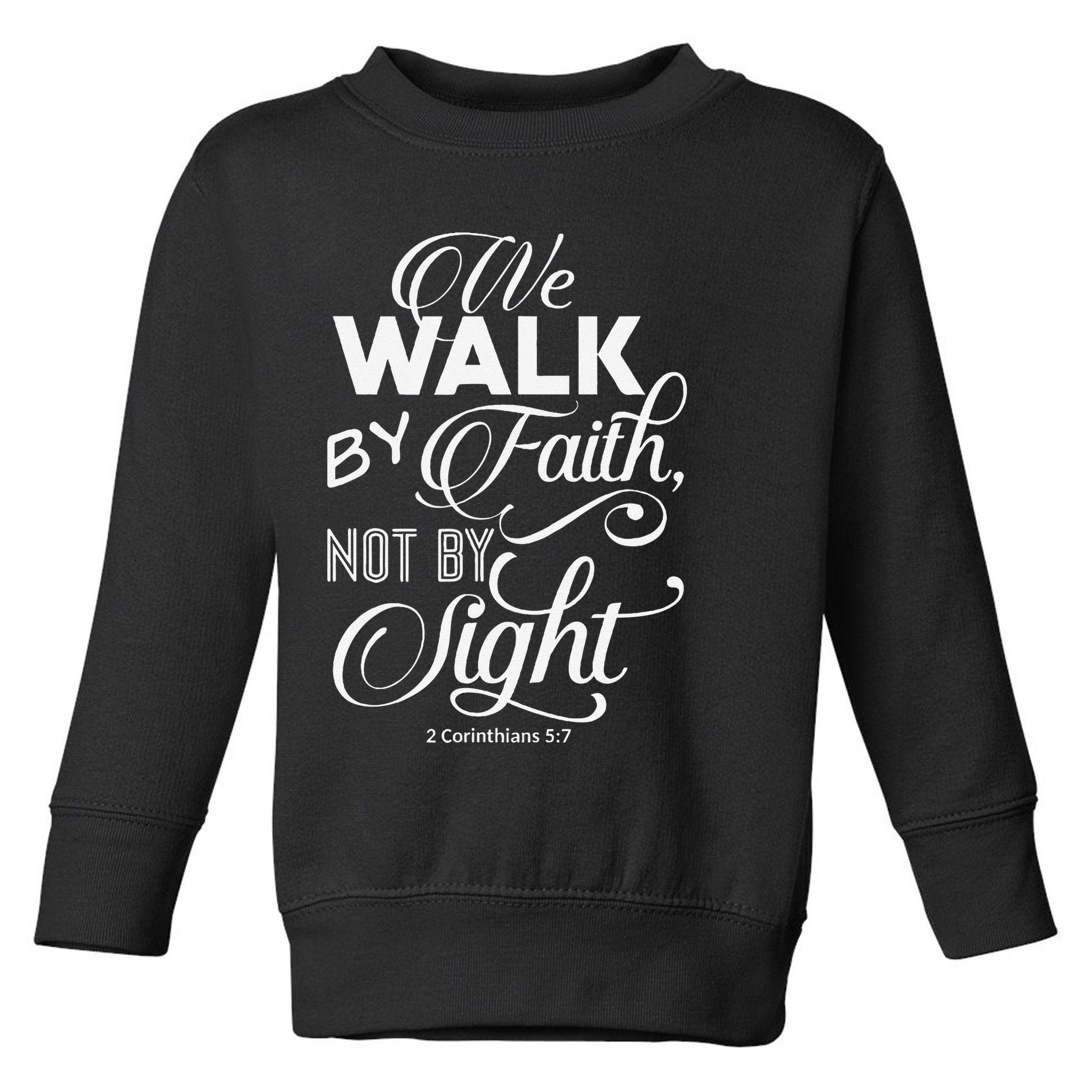 We Walk By Faith Not By Sight God Faith Jesus 2 Toddler Sweatshirt