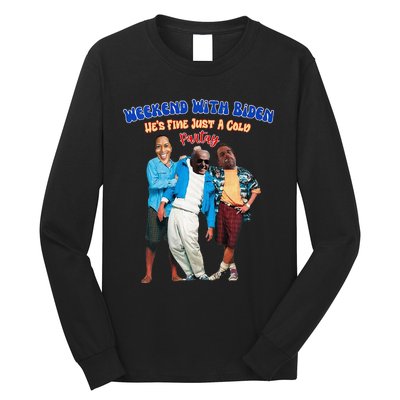 Weekend With Biden Funny HeS Fine Just A Cold Partay Fun Premium Long Sleeve Shirt