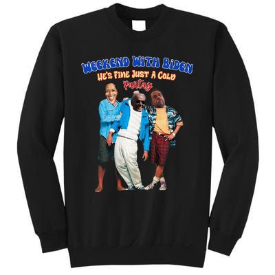 Weekend With Biden Funny HeS Fine Just A Cold Partay Fun Premium Sweatshirt