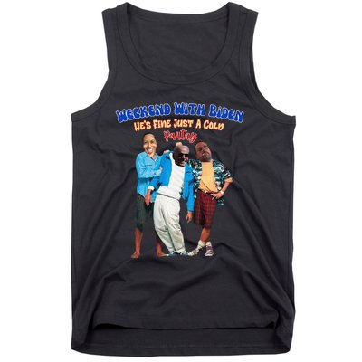 Weekend With Biden Funny HeS Fine Just A Cold Partay Fun Premium Tank Top