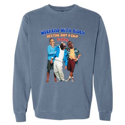 Weekend With Biden Funny HeS Fine Just A Cold Partay Fun Premium Garment-Dyed Sweatshirt