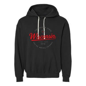 Wisconsin Wi Badger State YouRe Among Friends In Wisconsin Garment-Dyed Fleece Hoodie