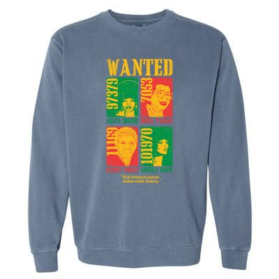 Wanted Well Behaved Cool Black History Month Gift Meaningful Gift Garment-Dyed Sweatshirt