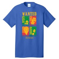 Wanted Well Behaved Cool Black History Month Gift Meaningful Gift Tall T-Shirt