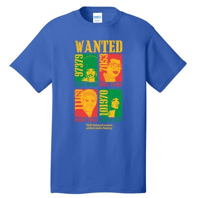 Wanted Well Behaved Cool Black History Month Gift Meaningful Gift Tall T-Shirt