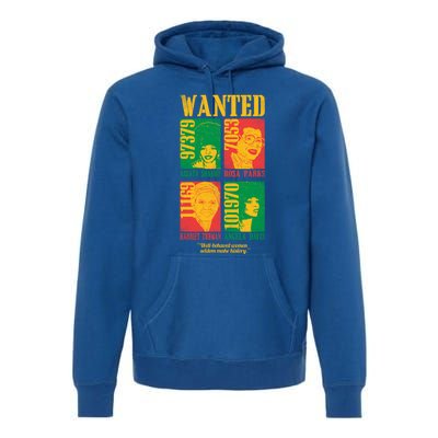 Wanted Well Behaved Cool Black History Month Gift Meaningful Gift Premium Hoodie