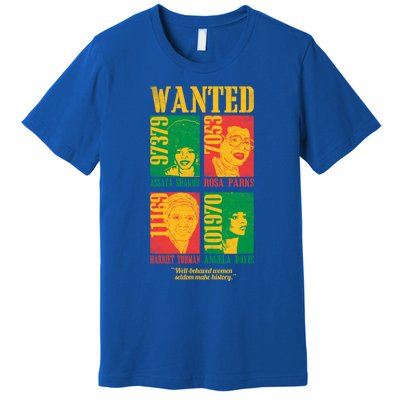 Wanted Well Behaved Cool Black History Month Gift Meaningful Gift Premium T-Shirt