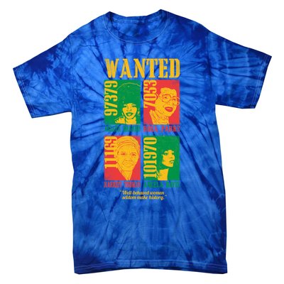 Wanted Well Behaved Cool Black History Month Gift Meaningful Gift Tie-Dye T-Shirt