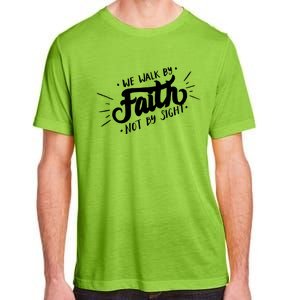 We Walk By Faith Not By Sight Christian Believer Quote Adult ChromaSoft Performance T-Shirt