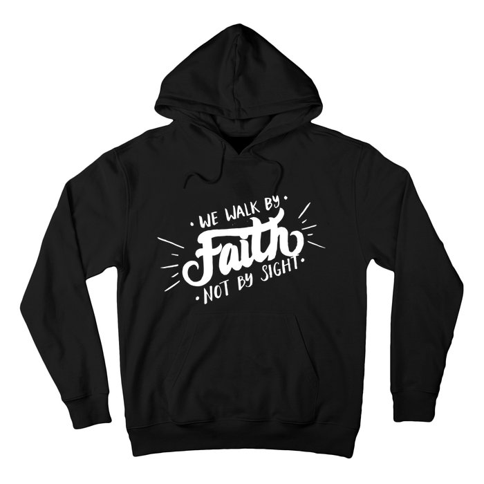 We Walk By Faith Not By Sight Christian Believer Quote Hoodie