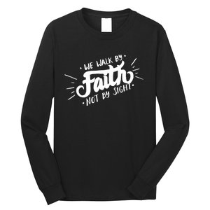 We Walk By Faith Not By Sight Christian Believer Quote Long Sleeve Shirt