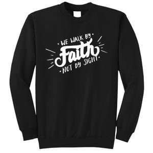 We Walk By Faith Not By Sight Christian Believer Quote Sweatshirt