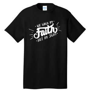 We Walk By Faith Not By Sight Christian Believer Quote Tall T-Shirt