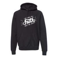 We Walk By Faith Not By Sight Christian Believer Quote Premium Hoodie