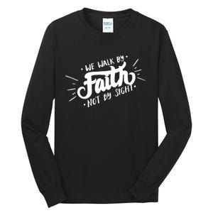 We Walk By Faith Not By Sight Christian Believer Quote Tall Long Sleeve T-Shirt