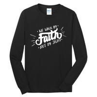 We Walk By Faith Not By Sight Christian Believer Quote Tall Long Sleeve T-Shirt