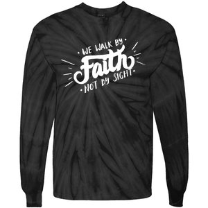 We Walk By Faith Not By Sight Christian Believer Quote Tie-Dye Long Sleeve Shirt