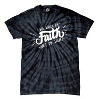 We Walk By Faith Not By Sight Christian Believer Quote Tie-Dye T-Shirt