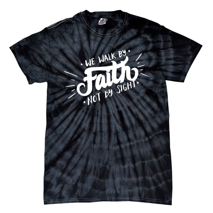 We Walk By Faith Not By Sight Christian Believer Quote Tie-Dye T-Shirt